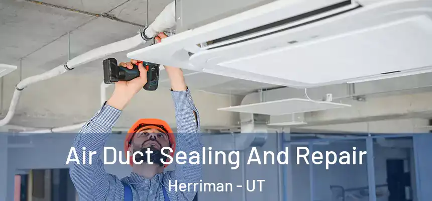  Air Duct Sealing And Repair Herriman - UT