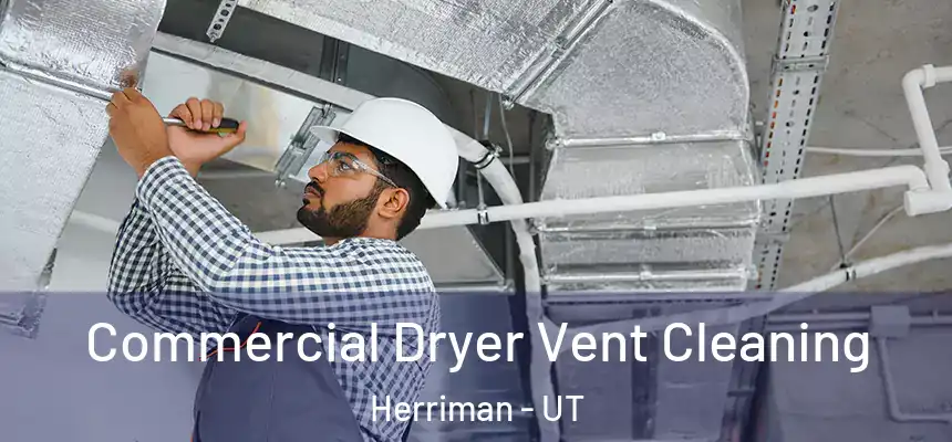 Commercial Dryer Vent Cleaning Herriman - UT