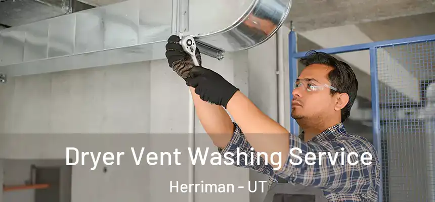 Dryer Vent Washing Service Herriman - UT