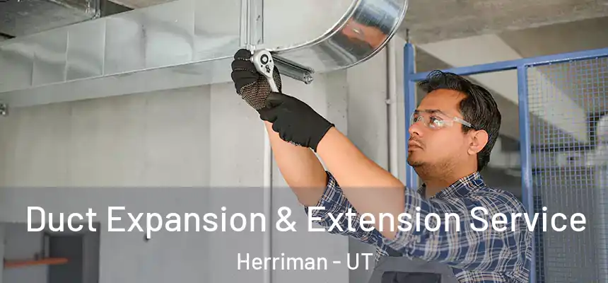 Duct Expansion & Extension Service Herriman - UT