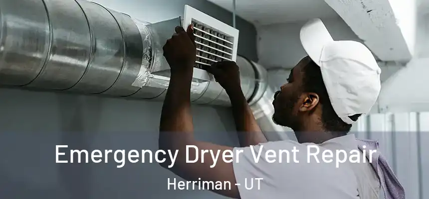  Emergency Dryer Vent Repair Herriman - UT