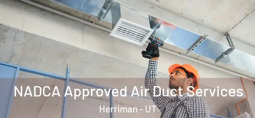 NADCA Approved Air Duct Services Herriman - UT